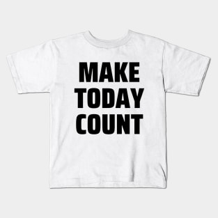 Make today count Kids T-Shirt